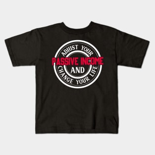 Passive income will change your life! Kids T-Shirt
